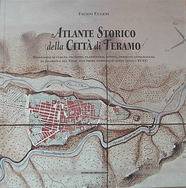 Atlante Storico della Città di Teramo (In prima di copertina: Pianta della città di Teramo di Baldassarre De Müller, 1860)