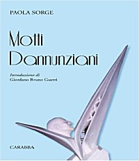 Sabato 17 Luglio 2010 ore 18,30 presso "Casa Natale di Gabriele d'Annunzio", Corso Manthonè 116, Pescara verrà presentato il volume di Paola Sorge "Motti dannunziani", Ed. Carabba, 2010